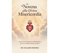 Novena alla Divina Misericordia: 9 Giorni di Preghiera e Affidamento al Cuore Misericordioso di Gesù