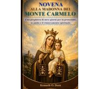 NOVENA ALLA MADONNA DEL MONTE CARMELO: Una preghiera di nove giorni per la protezione, la guida e il rinnovamento spirituale.