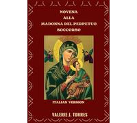 NOVENA ALLA MADONNA DEL PERPETUO SOCCORSO: Una devozione di nove giorni di fede, speranza e miracoli: 35 (CATHOLIC NOVENAS AND DEVOTIONS)