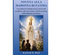 NOVENA ALLA MADONNA DI FATIMA: Una guida devozionale di nove giorni alla preghiera, alla conversione e all'intercessione della Madonna di Fatima.