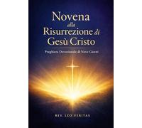 Novena alla Risurrezione di Gesù Cristo: Preghiera Devozionale di Nove Giorni