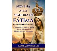 NOVENA ALLA SIGNORA DI FATIMA: 9 Giorni di Preghiera per la Pace, la Speranza e il Rinnovamento Spirituale (Novena cattolica e preghiere per la guarigione, la speranza e la pace)