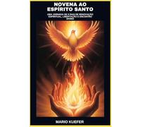 NOVENA AO ESPÍRITO SANTO: UMA JORNADA DE 9 DIAS DE RENOVAÇÃO ESPIRITUAL, LIBERTAÇÃO E ENCONTRO DIVINO