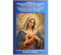 Novena ao Imaculado Coração de Maria com o Terço das Sete Dores: Uma devoção católica completa de 9 dias com reflexões diárias, paráfrases das Escrituras, orações tradicionais e consagração pela paz e