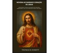 NOVENA AO SAGRADO CORAÇÃO DE JESUS: Devocional católico de oração de 9 dias pela Misericórdia, Cura, Paz e Profunda União com Cristo. (Portuguese Edition)