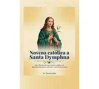 Novena católica a Santa Dymphna: Nueve días de poderosas oraciones católicas con Biografía, intenciones, reflexiones, unai Diario personal