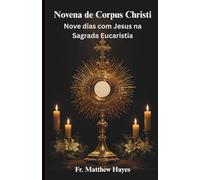 Novena de Corpus Christi: Nove dias com Jesus na Sagrada Eucaristia