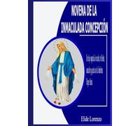 NOVENA DE LA INMACULADA CONCEPCIÓN: Un viaje sagrado de oración, reflexión, sanación y gracia con la Santísima Virgen María