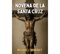 NOVENA DE LA SANTA CRUZ: Guía de oración diaria para obtener bendiciones divinas y plenitud