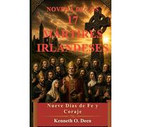 NOVENA DE LOS 17 MÁRTIRES IRLANDESES: Nueve días de fe, coraje y perseverancia. Honrando el testimonio y el sacrificio de los mártires irlandeses.