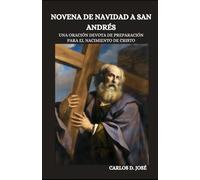 NOVENA DE NAVIDAD A SAN ANDRÉS: Una oración devota de preparación para el nacimiento de Cristo (Oraciones de Poder: Novenas para la Fe)