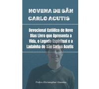 NOVENA DE SÄN CARLO ACUTIS: Devocional Católico de Nove Dias Livro que Apresenta a Vida, o Legado Espiritual e a Ladainha de São Carlos Acutis