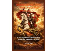 NOVENA DE SAN JORGE PARA LA GUERRA ESPIRITUAL: 9 días de poderosas oraciones para protección, liberación y victoria.