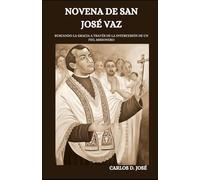 NOVENA DE SAN JOSÉ VAZ: Buscando la gracia a través de la intercesión de un fiel misionero (Oraciones de Poder: Novenas para la Fe)