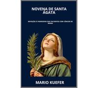 NOVENA DE SANTA ÁGATA: Devoção à padroeira das pacientes com câncer de mama (Portuguese Translation)