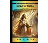 Novena de Santa Bárbara: Uma Poderosa Oração por Proteção, Fé e Força nas Provações: Busque a Intercessão da Padroeira da Coragem e da Fé (Invoking Divine Grace Novena Series: The Power of Novenas)