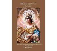 Novena de Santa Cecilia: Nueve días de oración, reflexión e intercesión musical por la gracia y la devoción