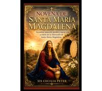 NOVENA DE SANTA MARÍA MAGDALENA: Encontrar sanación, perdón y nueva vida a través de la intercesión de Santa María Magdalena.
