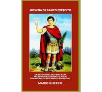 NOVENA DE SANTO EXPEDITO: Um devocional de 9 dias para necessidades urgentes, apoio financeiro e crescimento espiritual.