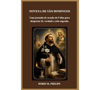 NOVENA DE SÃO DOMINGOS: Uma jornada de oração de 9 dias para despertar fé, verdade e zelo sagrado. (Série de Oração e Intercessão Católica)