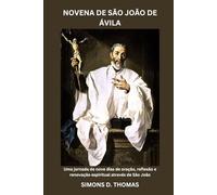 NOVENA DE SÃO JOÃO DE ÁVILA: Uma jornada de nove dias de oração, reflexão e renovação espiritual através de São João