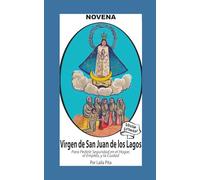 Novena De Virgen De San Juan De Los Lagos para Pedirle Seguridad en el Hogar, el Empleo y la Ciudad: Edición Estándar