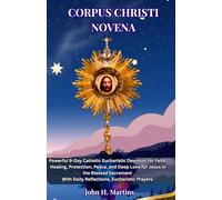 NOVENA DEL CORPUS CRISTO: Un potente percorso di devozione eucaristica cattolica di 9 giorni per la fede, la guarigione, la protezione, la pace e un profondo amore per Gesù nel Santissimo Sacramento.