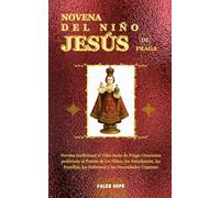 NOVENA DEL NIÑO JESÚS DE PRAGA: Novena tradicional al Niño Jesús de Praga: Oraciones poderosas al Patrón de los Niños, los Estudiantes, las Familias, los Enfermos y las Necesidades Urgentes