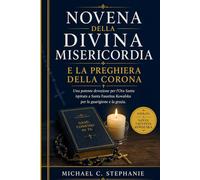NOVENA DELLA DIVINA MISERICORDIA E LA PREGHIERA DELLA CORONA: Una potente devozione per l'Ora Santa ispirata a Santa Faustina Kowalska per la guarigione e la grazia.