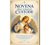 NOVENA DELL'ANGELO CUSTODE: Un libro di preghiere cattoliche tradizionali con una novena di 9 giorni per la protezione, la guida, la guarigione, la pace, la grazia, l'intercessione e l'aiuto divino.