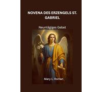 NOVENA DES ERZENGELS ST. GABRIEL: Neuntägiges Gebet