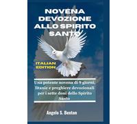 NOVENA DEVOZIONE ALLO SPIRITO SANTO: Una potente novena di 9 giorni, litanie e preghiere devozionali per i sette doni dello Spirito Santo