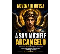 Novena di difesa a san Michele Arcangelo: Percorso di 9 giorni con preghiere, coroncina e litanie per protezione, forza spirituale e liberazione dal male
