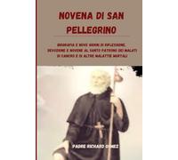 Novena di San Pellegrino: Biografia e nove giorni di riflessione, devozione e novene al santo patrono dei malati di cancro e di altre malattie mortali