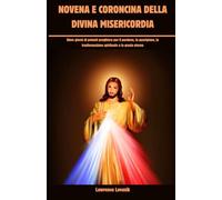 NOVENA E CORONCINA DELLA DIVINA MISERICORDIA (Italian Edition): Nove giorni di potenti preghiere per il perdono, la guarigione, la trasformazione ... (Serie di Novene Ispirazionali (italiano))