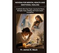 NOVENA FOR MENTAL HEALTH AND EMOTIONAL HEALING: A Catholic Nine-Day Prayer Journey for Peace, Strength, Hope, Healing, and Trust in God's Providence