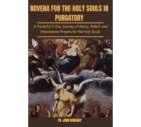 NOVENA FOR THE HOLY SOULS IN PURGATORY: A Powerful 9-Day Journey of Mercy, Relief, and Intercessory Prayers for the Holy Souls. (Catholic novena devotions and prayerbooks)