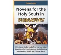 Novena for the Holy Souls in Purgatory: Reflections, St. Gertrude Prayers, and Litany Devotions for Poor Departed Souls Seeking Intercession, Relief, and Eternal Mercy (PRAYERS OF HOPE AND MERCY)