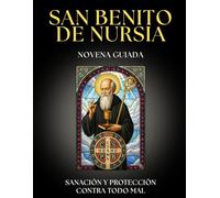 Novena Guiada a San Benito Abad: 9 Días de Oración para la PROTECCIÓN Divina y la Victoria sobre el MAL: Guía de PROTECCIÓN con la Oración de la ... MAL y fortalecer la FE. (Novenarios de Fe)