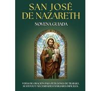 Novena Guiada a San José: 9 Días de Oración para la Protección del HOGAR y la FAMILIA: Devocionario para FIELES DEVOTOS con oraciones, letanías e ... AMPARO y encontrar la PAZ. (Novenarios de Fe)