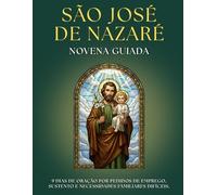 Novena Guiada a São José: 9 Dias de Oração para a Proteção do LAR e da FAMÍLIA: Devocionário para FIÉIS DEVOTOS com orações, ladainhas e INTENÇÕES ... TRABALHO, pedir AMPARO e encontrar a PAZ.