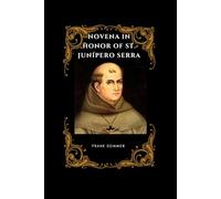 Novena in Honor of St. Junípero Serra: Apostle of Evangelization and Patron of Missionaries (Sacred novena collection)