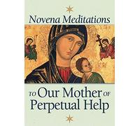 Novena Meditations to Our Mother of Perpetual Help