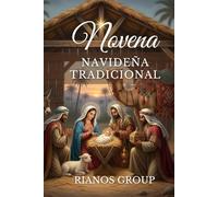 NOVENA NAVIDEÑA TRADICIONAL: La Guía Completa de Oraciones, Reflexiones y Villancicos