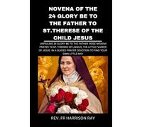 NOVENA OF THE 24 GLORY BE TO THE FATHER TO ST. THERESE OF THE CHILD JESUS: Unfailing 24 Glory Be To The Father Rose Novena Prayer To St. Therese of ... Wayn (Catholic Saints Novena Prayer Books)