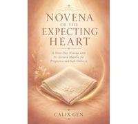 NOVENA OF THE EXPECTING HEART: A NINE-DAY NOVENA WITH ST. GERARD MAJELLA FOR PrREGNANCY AND SAFE DELIVERY
