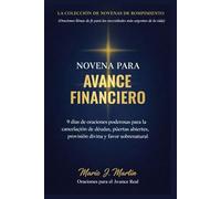 NOVENA PARA AVANCE FINANCIERO: 9 días de oraciones poderosas para la cancelación de deudas, puertas abiertas, provisión divina y favor sobrenatural ... de oraciones para cada época de necesidad. ))