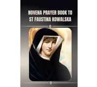 Novena prayer book to St Faustina kowalska: Catholic novena prayer book to St. Faustina kowalska