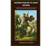 NOVENA PRAYER TO SAINT GEORGE: A Powerful 9-Day Catholic Novena for Courage, Strength, and Protection with Saint George
