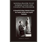 NOVENA PRAYER TO ST. DOMINIC SAVIO AND CHAPLET PRAYER BOOK: A Powerful 9-Day Catholic Prayer for Youth, Purity, and Joyful Holiness